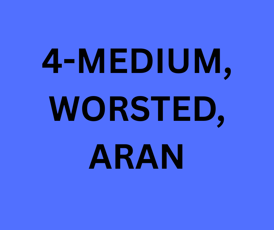 4-MEDIUM, WORSTED, ARAN